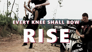 Rise - Every Knee Shall Bow - Official