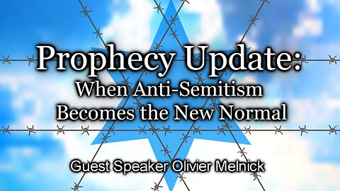 Prophecy Update: When Anti-Semitism Becomes the New Normal
