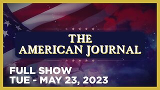 THE AMERICAN JOURNAL [FULL] Tuesday 5/23/23 • FBI, CIA & DOJ Will Rig 2024 Election, Says Ex-Deputy