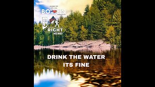 DRINK THE WATER ITS FINE #GoRight News with Peter Boykin