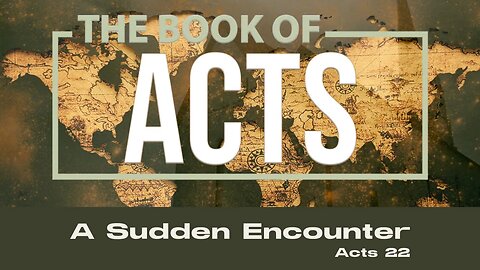 A Sudden Encounter - Acts 22