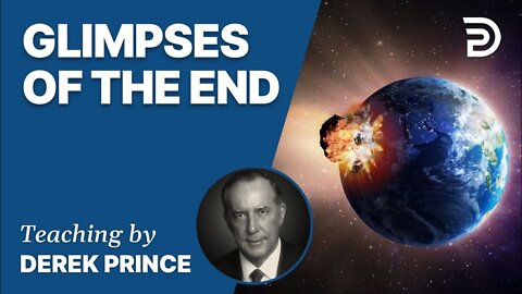 ☄ Glimpses of the End - Derek Prince