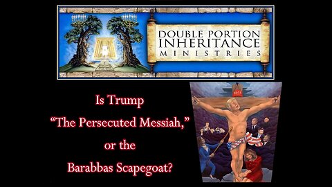 Is Trump “The Persecuted Messiah,” or the Barabbas Scapegoat?