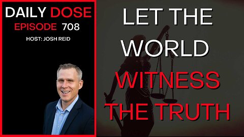 Let The World Witness The Truth | Ep. 708 - Daily Dose
