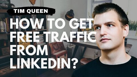 How to get free traffic from LinkedIn for your website | Tim Queen