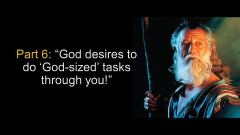 Experiencing God: God desires to do "God-sized" tasks through you!