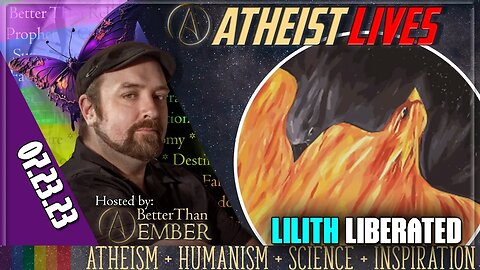 Lilith Liberated | Atheist Lives 07.23.23 @LilithLiberated