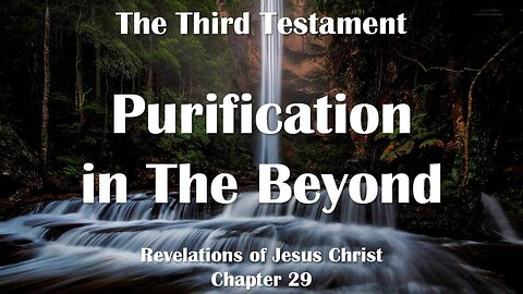 Purification and Ascension of Spirits in the Beyond... Jesus explains ❤️ The Third Testament Chapter 29