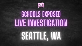 SCHOOLS EXPOSED: Seattle Public Schools Live Investigation
