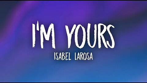 Isabel Larosa - I'm Your (Lyrics)