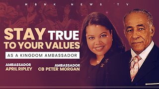 Stay True to your Values as a Kingdom Ambassador | Mamlakak Broadcast Network