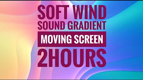 Soft Wind Sounds: 2 Hours of Serenity with Moving Gradient Screen