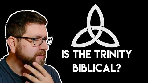 Does the Bible Teach the Doctrine of the Trinity? (Part 1)