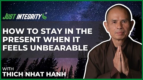 How To Stay In The Present When It Feels Unbearable | Thich Nhat Nanh