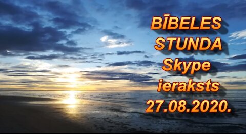 Bībeles stunda Skype, videoieraksts 27.08.2020.