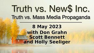 Truth vs. NEW$ (8 May 2023) with Don Grahn, Scott Bennett, and Holly Seeliger