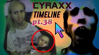 Cyraxx Timeline part 38