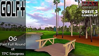 GOLF+ // 06: First Full Round at TPC Sawgrass // QUEST 2 Gameplay