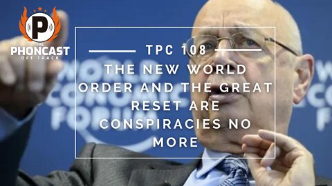 TPC 108 The New World Order and The Great Reset Are Conspiracies No More
