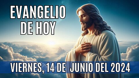 🙏✨Evangelio de hoy Viernes, 14 de Junio del 2024 ✨🙏