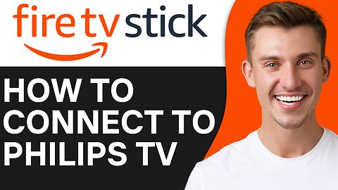 HOW TO CONNECT AMAZON FIRE TV STICK TO PHILIPS TV