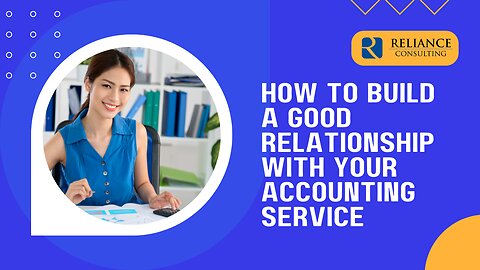 How to Build a Good Relationship With Your Accounting Service