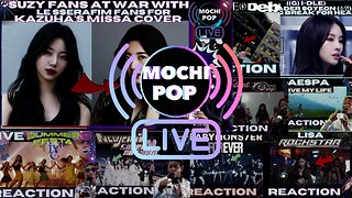 MOCHiPOP Live Replay | Suzy Fans War with Kazuha Fans| #KATSEYE | #IVE | #RedVelvet | #NewJeans | #BabyMonsterForever | #LisaRockstar