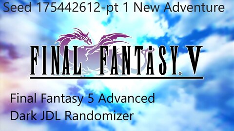 Final Fantasy V Advanced DarkJDL Randomizer-seed 175442612-pt 1 New Adventure