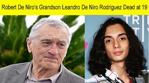 Roberts de Niro Grandson Leandro De Niro Rodriguez Dead at 19