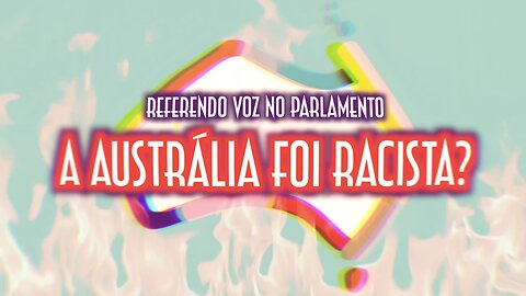 A Australia foi racista? O que foi o tal referendo? - Emerson Martins Video Blog 2023