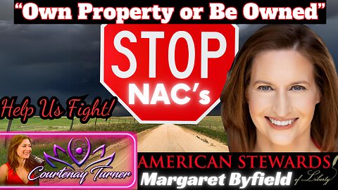 Ep.363: Own Property or Be Owned - Stop NACs w/ Margaret Byfield | The Courtenay Turner Podcast