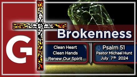 GCC AZ 11AM - 07072024 - SERMON - "Brokenness." By Pastor Michael Hunt ( Psalm 51 )