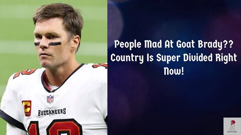 People Mad At Goat Brady For What?? America Is Super Divided Right Now!