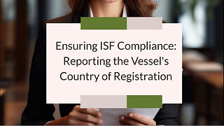 Navigating ISF Requirements: Accuracy in Vessel Registration Reporting