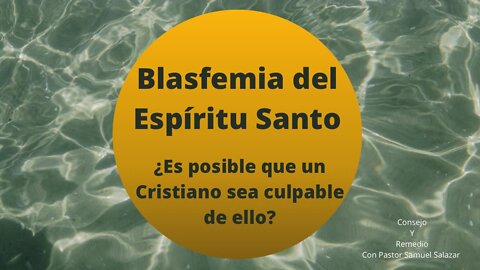 Blasfemia del Espíritu Santo ¿Es posible que un Cristiano sea culpable de ello? ~ Pastor Samuel