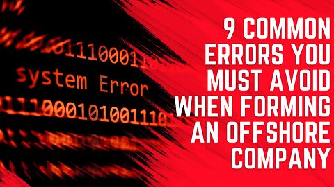 9 Common Errors You Must Avoid When Forming an Offshore Company