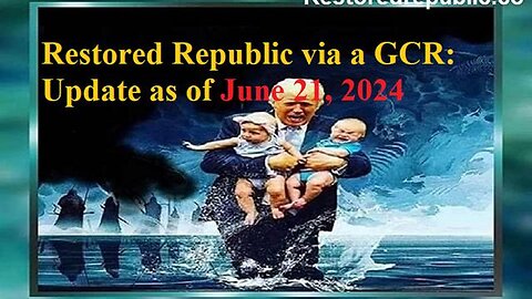 RESTORED REPUBLIC VIA A GCR UPDATE AS OF JUNE 21, 2024
