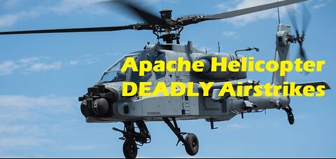 Apache Helicopter Deadly Airstrikes