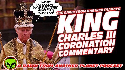 The Rabbi From Another Planet’s King Charles III Coronation Commentary