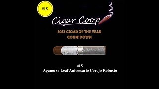 2022 Cigar of the Year Countdown (Coop’s List): #15: Aganorsa Leaf Aniversario Corojo Robusto