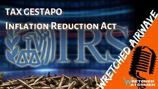 Tax Gestapo: Inflation Reduction Act | Wretched Airwave