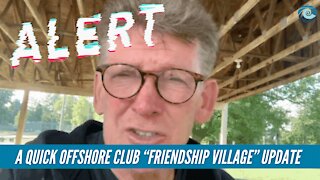 A quick Offshore Club “Friendship Village” update