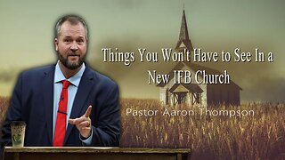 20 Things You Won't See In a New IFB Church | Pastor Aaron Thompson