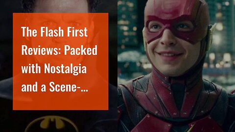The Flash First Reviews: Packed with Nostalgia and a Scene-Stealing Michael Keaton