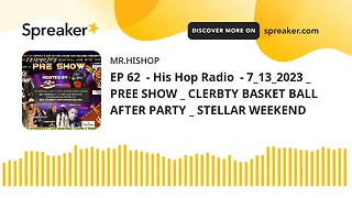 EP 62 - His Hop Radio - 7_13_2023 _ PREE SHOW _ CLERBTY BASKET BALL AFTER PARTY _ STELLAR WEEKEND