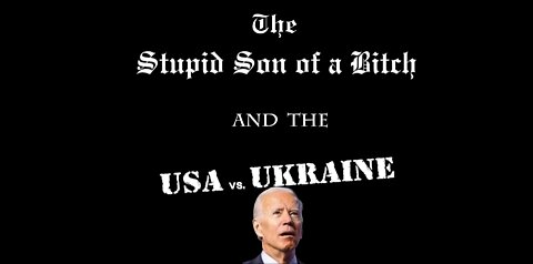 The Stupid S.O.B. & USA Border vs. Ukraine Border