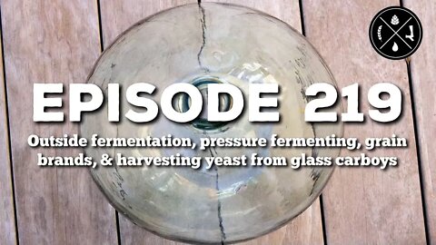 Outside fermentation, pressure fermenting, grain brands, & harvesting yeast from carboys - Ep. 219