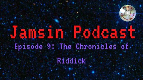 Jamsin Podcast 9 The Chronicles of Riddick