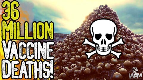 WAM: 36 MILLION VACCINE DEATHS - The Genocide Has JUST BEGUN! Next is mRNA Flu Vax 5-19-2023