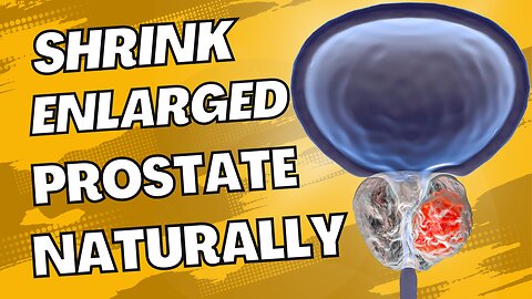 Shrink Enlarged Prostate With Natural Remedies